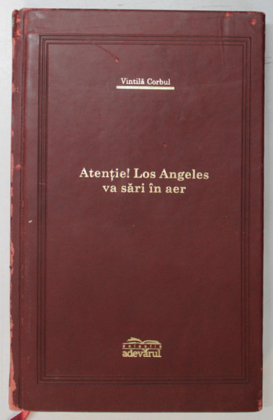 ATENTIE , LOS ANGELES VA SARI IN AER de VINTILA CORBUL , 2007 , EDITIE DE LUX