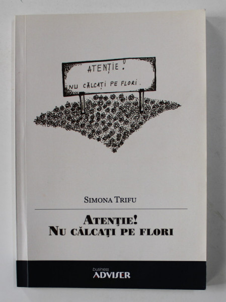 ATENTIE ! NU CALCATI PE FLORI - versuri de SIMONA TRIFU , 2017