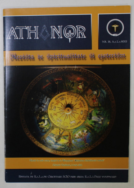 ATHANOR , REVISTA DE SPIRITUALITATE SI EZOTERISM, MASONICA  , NR. 16 , 2013