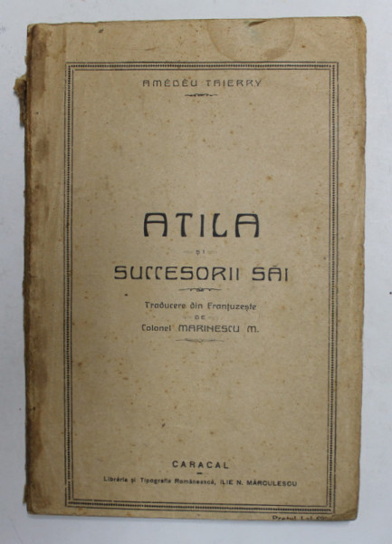 ATILA SI SUCCESORII SAI de AMEDEU THIERRY , 1930 , PREZINTA PETE SI URME DE UZURA *