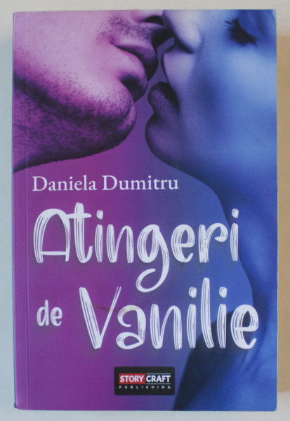 ATINGERI DE VANILIE de DANIELA DUMITRU , 2021, LITERATURA EROTICA , 18 +!