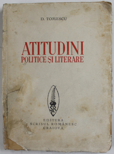 ATITUDINI POLITICE SI LITERARE de D. TOMESCU , EDITIE INTERBELICA * COPERTA UZATA