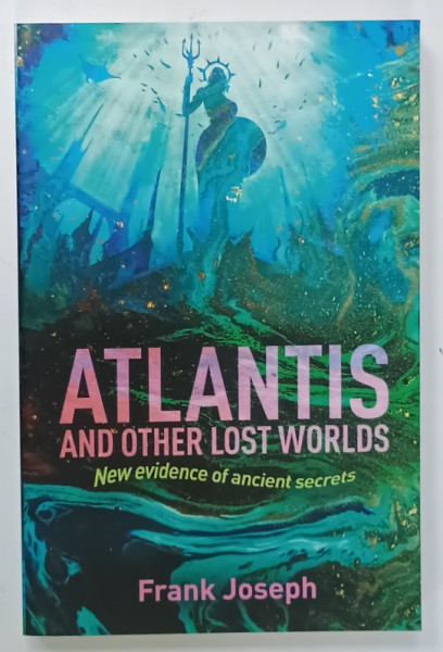 ATLANTIS AND OTHER LOST WORLDS , NEW EVIDENCE OF ANCIENT SECRETS by FRANK JOSEPH , 2021