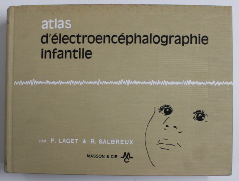 ATLAS  D ' ELECTROENCEPHALOGRAPHIE INFANTILE par P. LAGET et R. SALBREUX , 1967