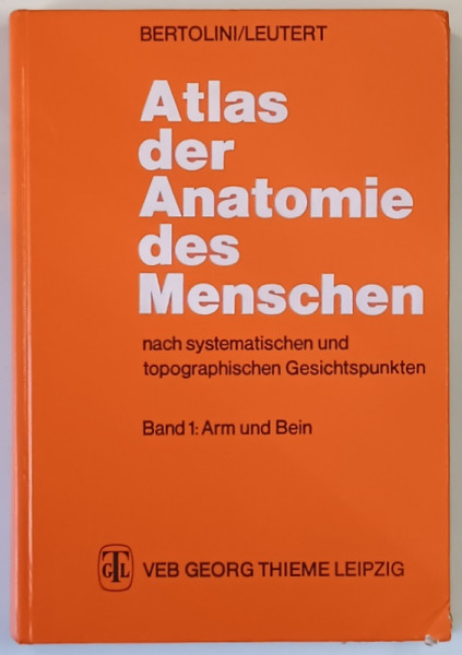 ATLAS DE ANATOMIE DES MENSCHEN ... BAND I : ARM UND BEIN von ROLF BERTOLINI und GERALD LEUTERT , 1978