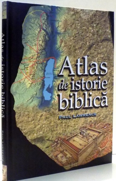 ATLAS DE ISTORIE BIBLICA de PAUL LAWRENCE , 2008