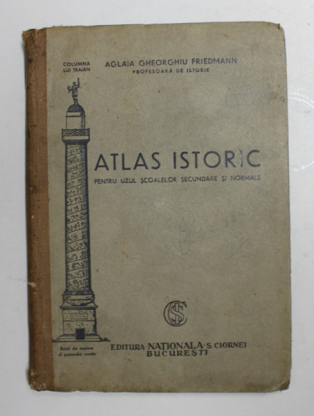 ATLAS ISTORIC PENTRU UZUL SCOALELOR SECUNDARE SI NORMALE de AGLAIA GHEORGHIU FRIDMAN