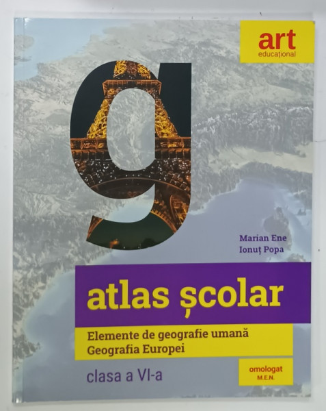 ATLAS SCOLAR , ELEMENTE DE GEOGRAFIE UMANA , GEOGRAFIE EUROPEI de MARIAN  ENE si IONUT POPA , MANUAL  PENTRU CLASA  A VI -A , 2019