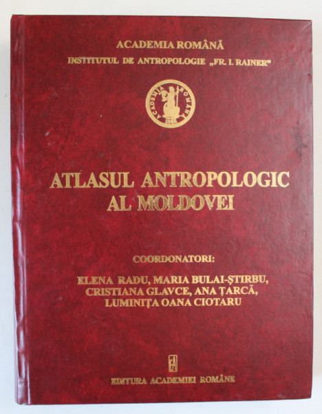 ATLASUL ANTROPOLOGIC AL MOLDOVEI , editie coordonata de ELENA RADU ... LUMINITA OANA CIOTARU , 2008