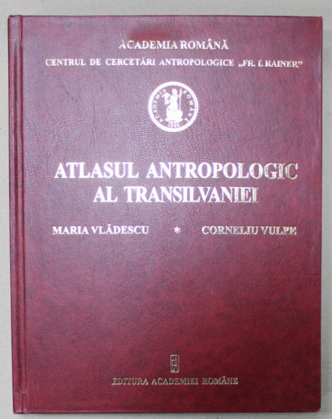 ATLASUL ANTROPOLOGIC AL TRANSILVANIEI de MARIA VLADESCU si CORNELIU VULPE , 2005