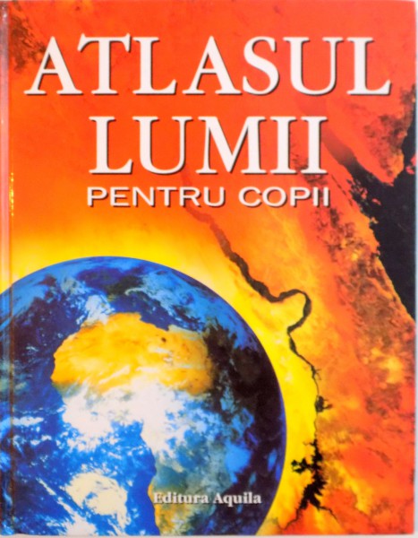 ATLASUL LUMII PENTRU COPII CU LINK-URI PE INTERNET de STEPHANIE TURNBULL si EMMA HELBROUGH, 2005