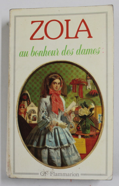 AU BONHEUR DES DAMES par EMILE ZOLA , 1989 , PREZINTA SUBLINIERI CU MARKERUL *