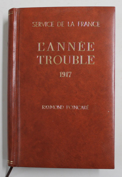 AU SERVICE DE LA FRANCE , TOME IX - L 'ANNE TROUBLE 1917 par RAYMOND POINCARE , 1932