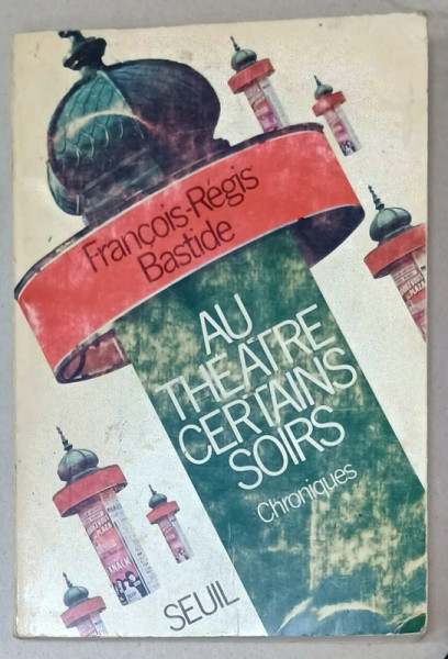 AU THEATRE CERTAINS SOIRS , CHRONIQUES par FRANCOIS - REGIS BASTIDE , 1972