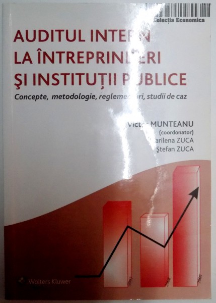 AUDITUL INTERN LA INTREPRINDERI SI INSTITUTII PUBLICE , CONCEPTE , METODOLOGIE , REGLEMENTARI , STUDII DE CAZ de VICTOR MUNTEANU...STEFAN ZUCA , 2010