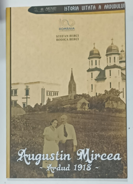 AUGUSTIN MIRCEA - ARDUD  1918 de STEFAN BERCI si RODICA BERCI , 2018