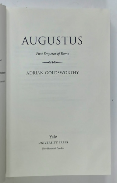 AUGUSTUS , FIRST EMPEROR OF ROME by ADRIAN GOLDSWORTHY , 2014, PREZINTA  HALOURI DE APA *