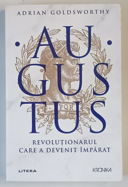 AUGUSTUS , REVOLUTIONARUL CARE A DEVENIT IMPARAT de ADRIAN GOLDSWORTHY , 2023 * MINIMA UZURA