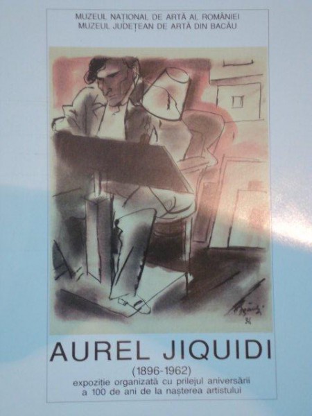 AUREL JIQUIDI 1896-1962  - expozitie organizata cu prilejul aniversarii a 100 de ani de la nasterea artistului