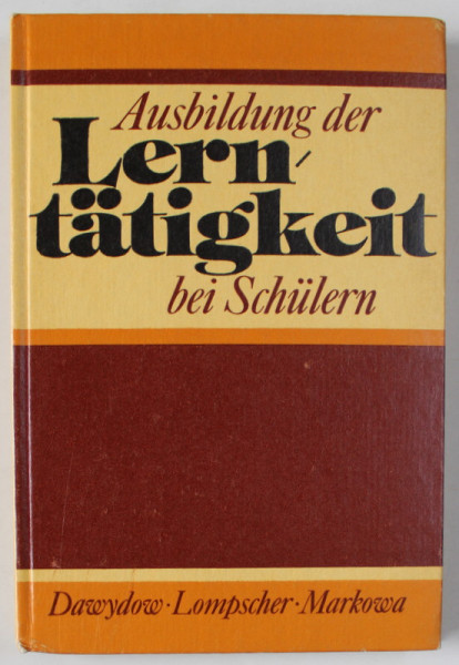 AUSBILDUNG DER LERNTATIGKEIT BEI SCHULERN ( FORMAREA CAPACITATII DE INVATARE A ELEVILOR ) , TEXT IN LIMBA GERMANA , 1982