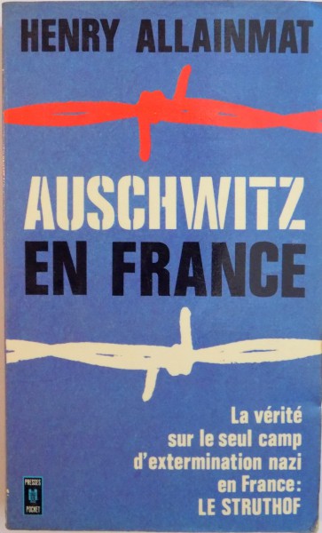 AUSCHWITZ EN FRANCE, LA VERITE SUR LE SEUL CAMP D`EXTERMINATION NAZI EN FRANCE, LE STRUTHOF de HENRY ALLAINMAT, 1974