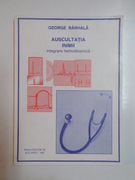 AUSCULTATIA INIMII , INTEGRARE HEMODINAMICA de GEORGE BARHALA 1997