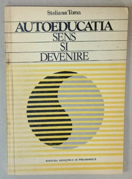 AUTOEDUCATIA , SENS SI DEVENIRE de STELIANA TOMA , 1983 , DEDICATIE *