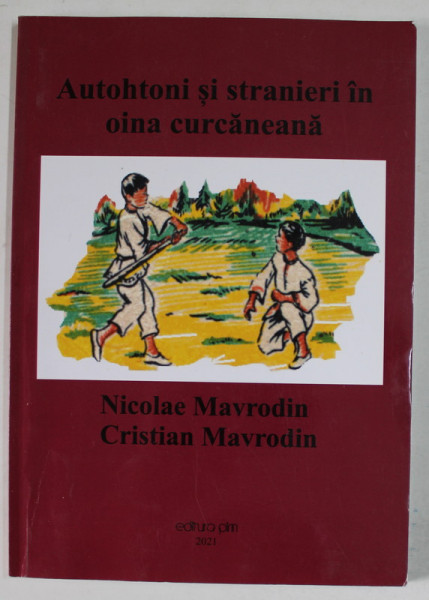 AUTOHTONI SI STRANIERI IN OINA CURCANEANA de NICOLAE MAVRODIN si CRISTIAN MAVRODIN , 2021 , DEDICATIE *