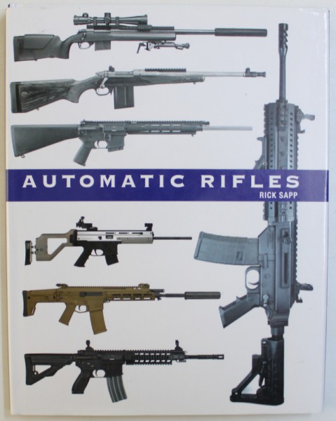 AUTOMATIC RIFLES by RICK SAPP , 2013