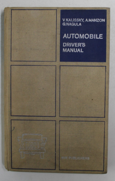 AUTOMOBILE - DRIVER 'S MANUAL by V. KALISSKY ...G. NAGULA , 1977, PREZINTA HALOURI DE APA *