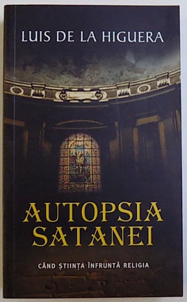 AUTOPSIA SATANEI - CAND STIINTA INFRUNTA RELIGIA de LUIS DE LA HIGUERA, 2012