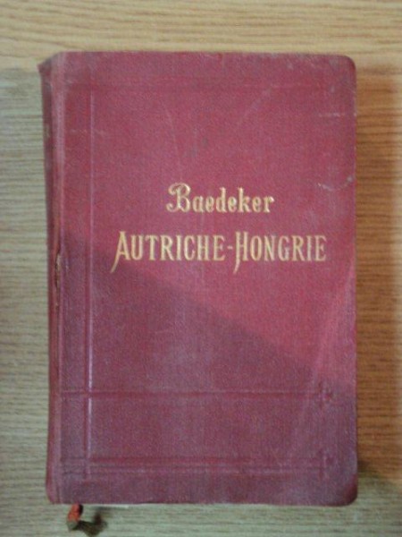 AUTRICHE HONGRIE Y COMPRIS  CETTIGNE, BELGRADE ET BUCAREST, MANUAL DU VOYAGEUR PAR KARL BAEDEKER, TREIZIEM EDITION, LEIPZIG/ PARIS 1911