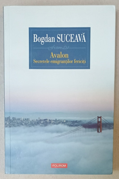 AVALON , SECRETELE EMIGRANTILOR FERICITI de BOGDAN SUCEAVA , 2018