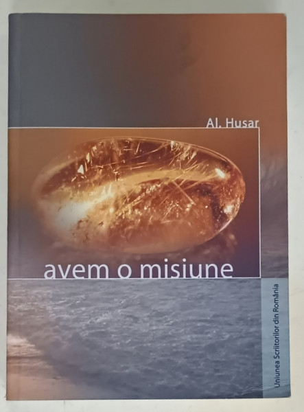 AVEM O MISIUNE de AL. HUSAR , 2004 , DEDICATIE *