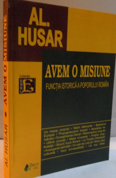 AVEM O MISIUNE, FUNCTIA ISTORICA A POPORULUI ROMAN de AL. HUSAR, 2007