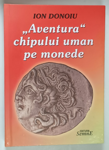 AVENTURA CHIPULUI UMAN PE MONEDE de ION DONOIU , 2007 *DEDICATIE