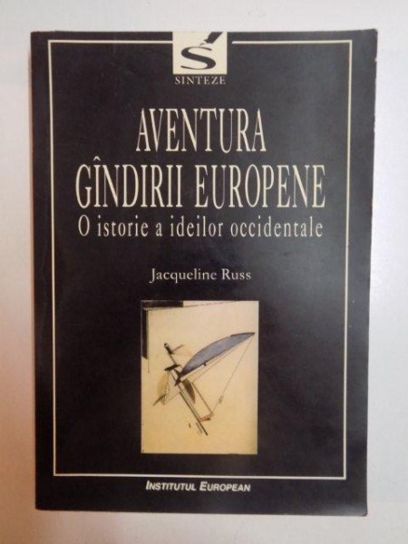 AVENTURA GANDIRII EUROPENE , O ISTORIE A IDEILOR OCCIDENTALE de JACQUELINE RUSS , 2002