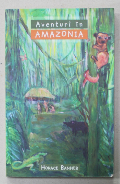 AVENTURI IN AMAZONIA de HORACE BANNER , 2013, PREZINTA HALOURI DE APA *