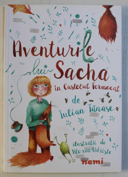 AVENTURILE LU SACHA IN CASTELUL FERMECAT de IULIAN TANASE , ilustratii de ALEXIA UDRISTE , 2017