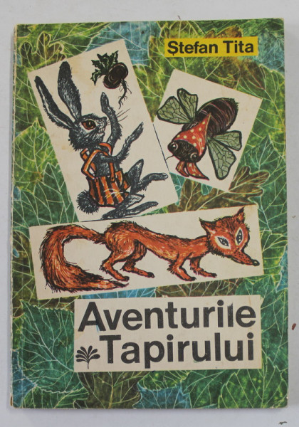 AVENTURILE TAPIRULUI de STEFAN TITA , ilustratii de ECATERINA DRAGANOVICI , 1970