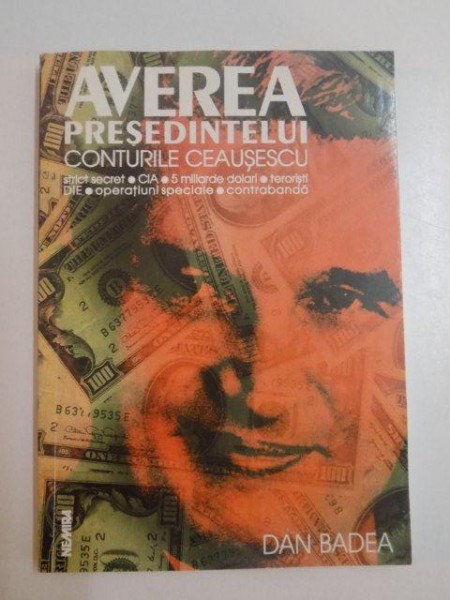 AVEREA PRESEDINTELUI , CONTURILE CEAUSESCU de DAN BADEA , 1998