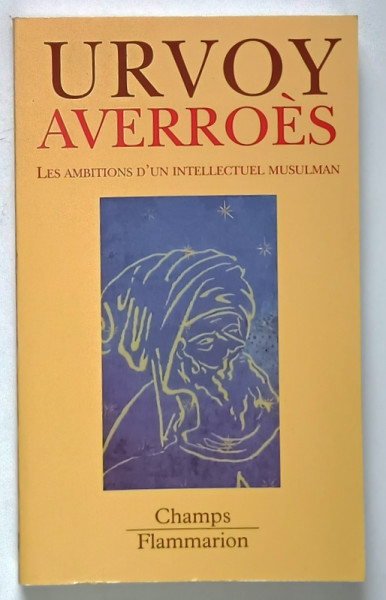 AVERROES , LES AMBITIONS D ' UN INTELLECTUEL MUSULMAN par DOMINIQUE URVOY , 2001