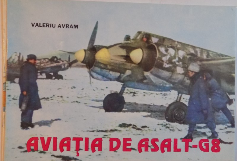 AVIATIA DE ASALT , DOCUMENTE SI MEMORII , GRUPUL 8 de VALERIU AVRAM