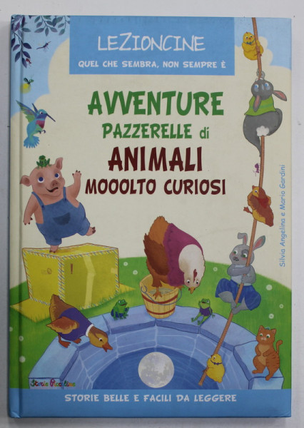 AVVENTURE PAZZERELLE DI ANIMALI MOOLTO CURIOSI di SILVIA ANGELINA e MARIO GARDINI , 2020, TEXT IN LIMBA ITALIANA