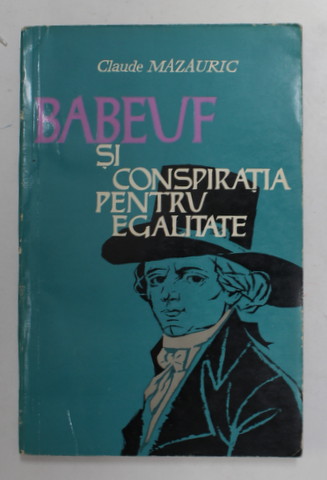 BABEUF SI CONSPIRATIA  PENTRU EGALITATE de CLAUDE MAZAURIC , 1964