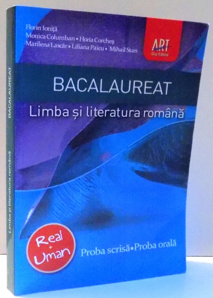 BACALAUREAT, LIMBA SI LITERATURA ROMANA de FLORIN IONITA, MONICA COLUMBAN, HORIA CORCHES, MARILENA LASCAR, LILIANA PAICU, MIHAIL STAN , 2013