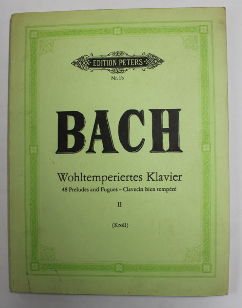 BACH - WOHLTEMPERIERTES KLAVIER - 48 PRELUDES AND FUGUES - CLAVECIN BIEN TEMPERE , BAND II , ( KROLL ) , 1985 , PARTITURI *