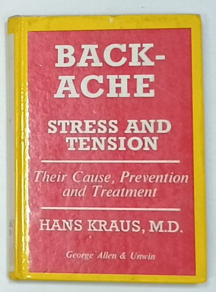 BACKACHE , STRESS AND TENSION , THEIR CAUSE , PREVENTION AND TREATMENT by HANS KRAUS , 1965