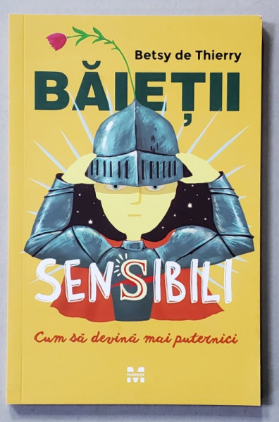BAIETII SENSIBILI - CUM SA DEVINA MAI PUTERNICI de BETSY DE THIERRY , 2018