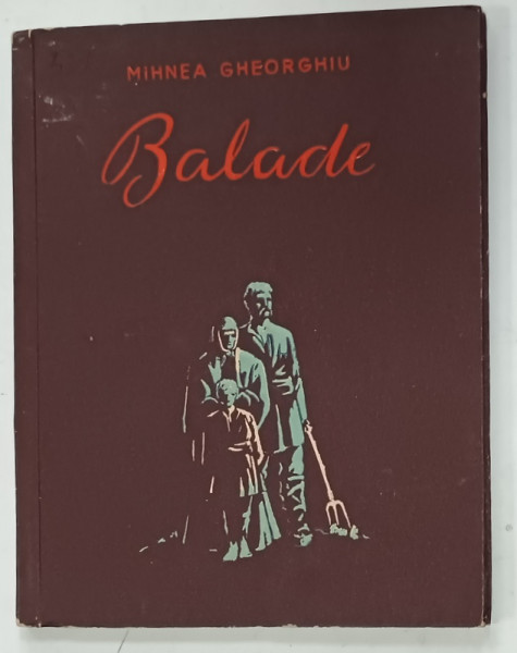 BALADE de MIHNEA GHEORGHIU , coperta si ilustratii de MITRICI ION , 1956 , CONTINE DEDICATIE  CATRE MIHAI BENIUC *
